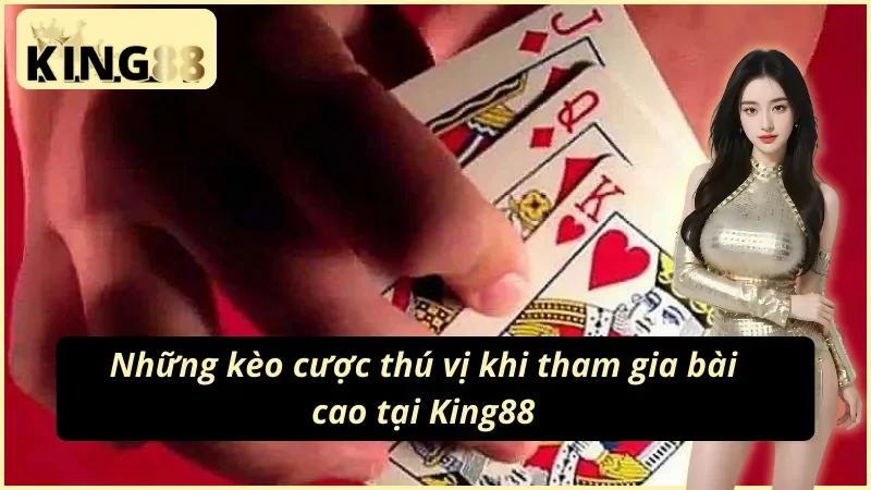 Các cửa cược hấp dẫn khi chơi bài cào King88