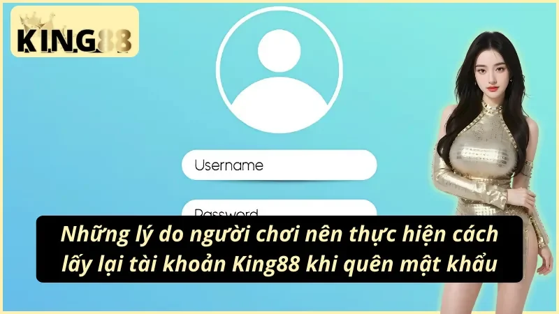 Những lý do người chơi nên thực hiện cách lấy lại tài khoản King88